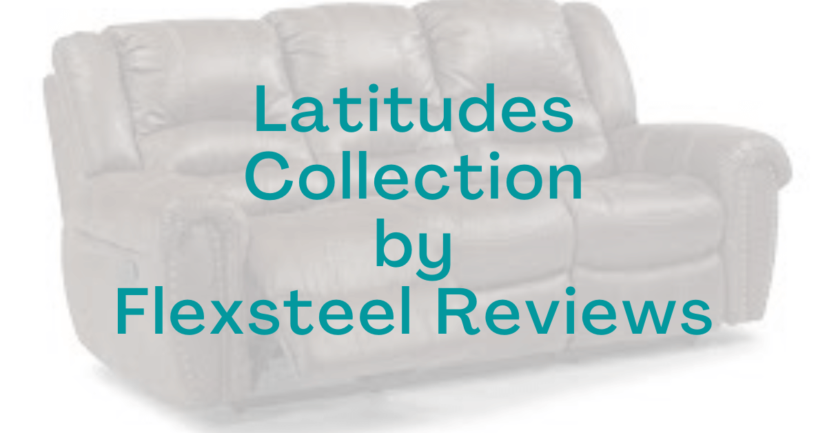 Latitudes Collection by Flexsteel Reviews