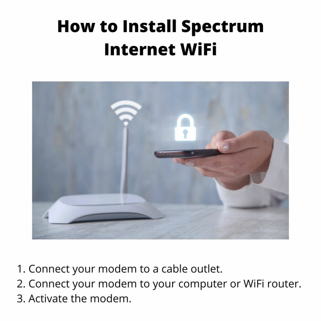 To install your MySpectrumWiFi, you need to connect your modem to a cable outlet, then connect your modem to your computer or WiFi router and activate it. 