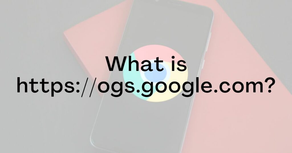 What is https://ogs.google.com?